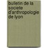 Bulletin De La Societe D'Anthropologie De Lyon
