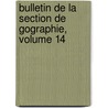 Bulletin de La Section de Gographie, Volume 14 by Historiques France. Comit