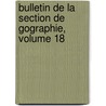 Bulletin de La Section de Gographie, Volume 18 door Historiques France. Comit