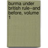 Burma Under British Rule--And Before, Volume 1 door John Nisbet