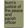 Burn's Justice Of The Peace And Parish Officer by Richard Burn