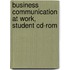 Business Communication At Work, Student Cd-rom