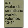C. M. Wieland's Smmtliche Werke, Volumes 13-14 door Christoph Martin Wieland