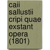 Caii Sallustii Cripi Quae Exstant Opera (1801) by Sallust