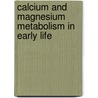 Calcium and Magnesium Metabolism in Early Life door Reginald C. Tsang