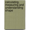 Calculating, Measuring And Understanding Shape door Onbekend
