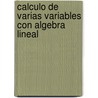 Calculo de Varias Variables Con Algebra Lineal door Phillip C. Curtis