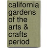 California Gardens of the Arts & Crafts Period door Eugene O. Murmann