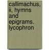 Callimachus, Ii, Hymns And Epigrams. Lycophron by Callimachus Callimachus