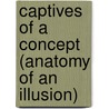 Captives Of A Concept (Anatomy Of An Illusion) door Don Cameron