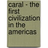 Caral - The First Civilization In The Americas door Ruth Shady