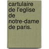 Cartulaire De L'Eglise De Notre-Dame De Paris. door M. Gu rard