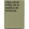 Cdigo Penal Militar de La Repblica de Honduras door Honduras