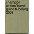 Champion Writers' Travel Guide To Beijing 2008