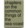 Chapters On The Common Things Of The Sea-Coast door Anne Pratt