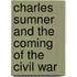 Charles Sumner and the Coming of the Civil War