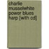 Charlie Musselwhite Power Blues Harp [with Cd]