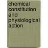 Chemical Constitution And Physiological Action by Leopold Spiegel