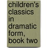 Children's Classics In Dramatic Form, Book Two by Augusta Stevenson