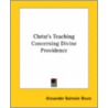 Christ's Teaching Concerning Divine Providence door Alexander Balmain Bruce