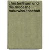 Christenthum Und Die Moderne Naturwissenschaft by Jakob Frohschammer
