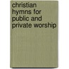 Christian Hymns for Public and Private Worship door Association Cheshire Pastor