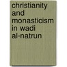 Christianity and Monasticism in Wadi Al-Natrun door Onbekend