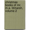 Christmas Books of Mr. M.A. Titmarsh, Volume 2 by William Makepeace Thackeray