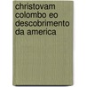 Christovam Colombo Eo Descobrimento Da America door J.M. Pereira Da Silva