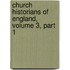 Church Historians of England, Volume 3, Part 1