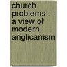 Church Problems : A View Of Modern Anglicanism door Onbekend