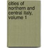 Cities Of Northern And Central Italy, Volume 1