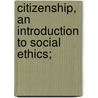 Citizenship, An Introduction To Social Ethics; door Milton Bennion