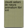 Claudii Aeliani De Natura Animalium Libri Xvii door Pisida Georgius