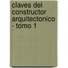 Claves del Constructor Arquitectonico - Tomo 1 door Alejandro Falcones