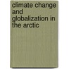 Climate Change And Globalization In The Arctic by H. Keskitalo