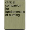 Clinical Companion for Fundamentals of Nursing by Veronica Peterson