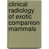 Clinical Radiology Of Exotic Companion Mammals door William Widmer