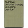 Cognitive Behavior Therapy in Nursing Practice door Sharon Morgillo Freeman