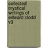 Collected Mystical Writings Of Edward Clodd V3