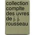Collection Complte Des Uvres de J. J. Rousseau