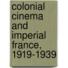 Colonial Cinema And Imperial France, 1919-1939 by David Henry Slavin
