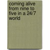 Coming Alive from Nine to Five in a 24/7 World by Linda J. Surrell