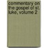Commentary on the Gospel of St. Luke, Volume 2