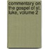 Commentary on the Gospel of St. Luke, Volume 2