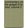 Commentary on the Gospel of St. Luke, Volume 2 door Frederic Louis Godet