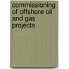 Commissioning Of Offshore Oil And Gas Projects door Trond Bendiksen