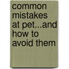 Common Mistakes At Pet...And How To Avoid Them door Liz Driscoll