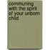 Communing With The Spirit Of Your Unborn Child