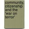 Community, Citizenship and the 'War on Terror' by Unknown